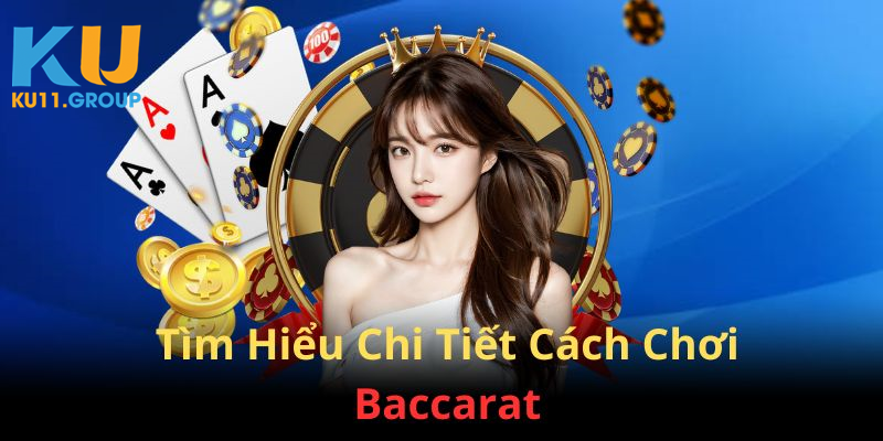 Tìm hiểu chi tiết cách chơi của Baccarat