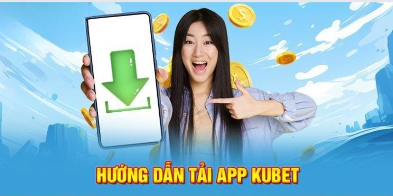 Download app Kubet11 về điện thoại nhanh chóng