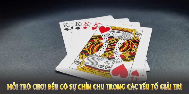 Mỗi trò chơi đều có sự chỉn chu trong các yếu tố giải trí 